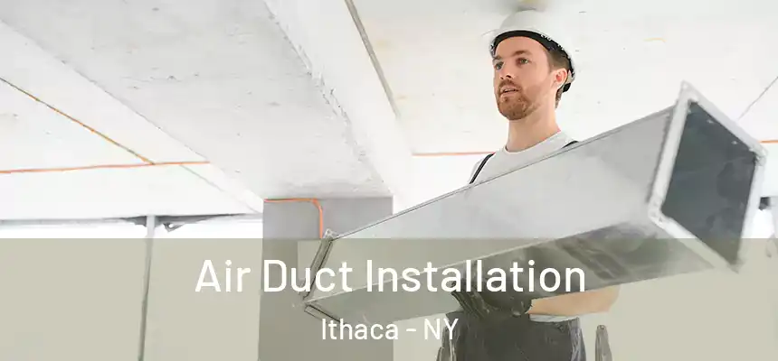 Air Duct Installation Ithaca - NY