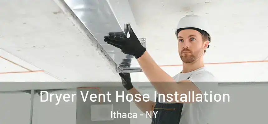  Dryer Vent Hose Installation Ithaca - NY