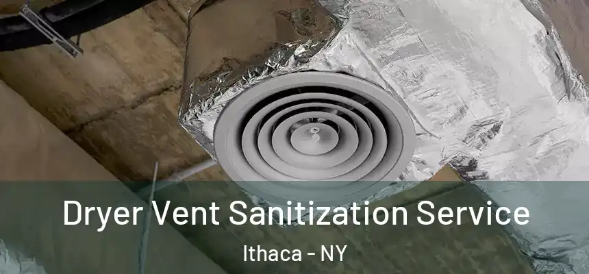 Dryer Vent Sanitization Service Ithaca - NY
