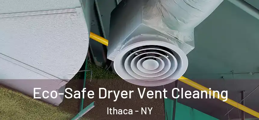  Eco-Safe Dryer Vent Cleaning Ithaca - NY