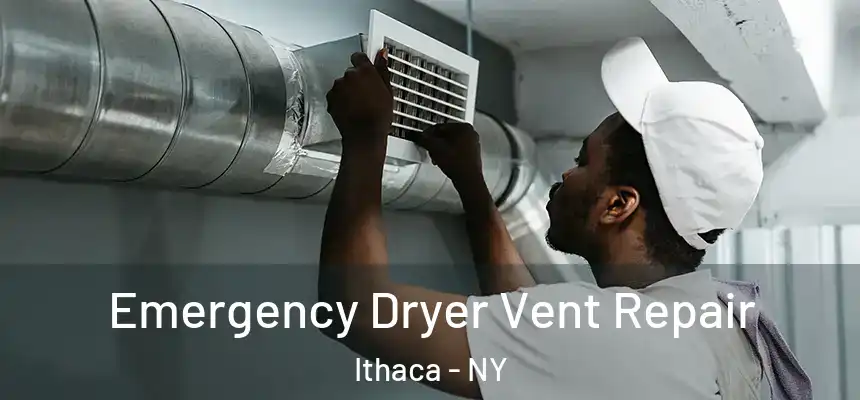 Emergency Dryer Vent Repair Ithaca - NY