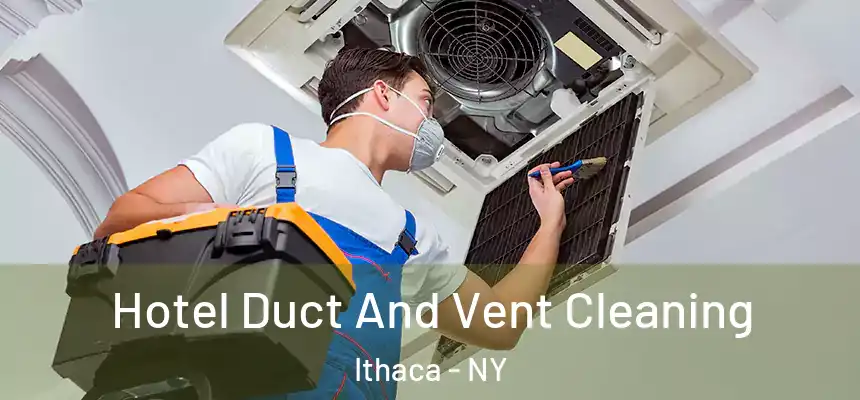  Hotel Duct And Vent Cleaning Ithaca - NY