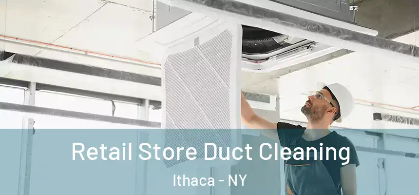  Retail Store Duct Cleaning Ithaca - NY
