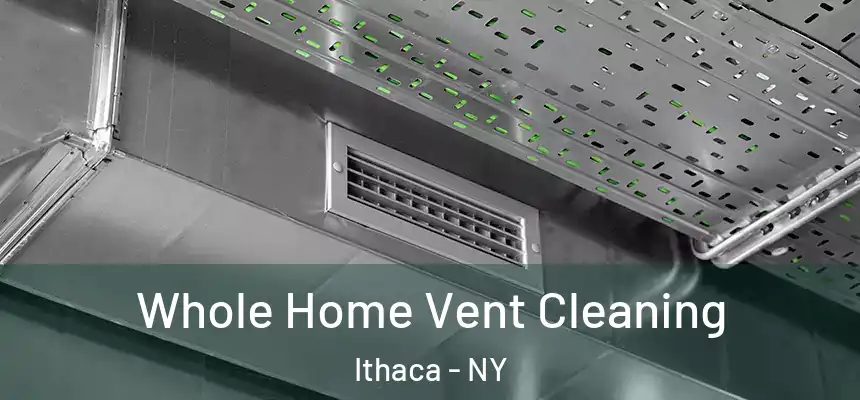 Whole Home Vent Cleaning Ithaca - NY